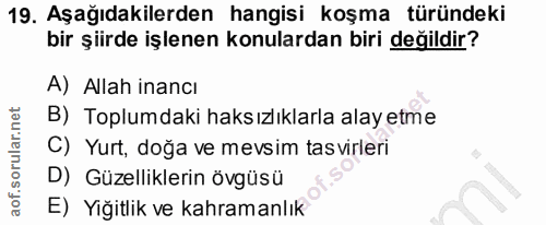 19. soru: Aşağıdakilerden hangisi koşma türündeki bir şiirde işlenen konulardan biri değildir? A) Allah inancı B) Toplumdaki ha…