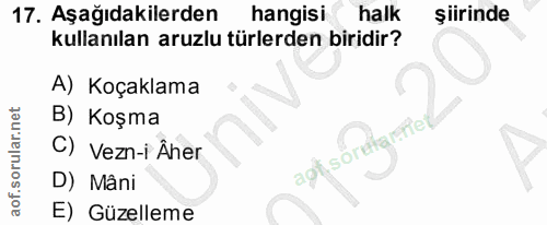 17. soru: Aşağıdakilerden hangisi halk şiirinde kullanılan aruzlu türlerden biridir? A) Koçaklama B) Koşma C) Vezn-i Âher agt s…
