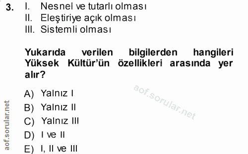 3. soru: I. Nesnel ve tutarlı olması Il. Eleştiriye açık olması III. Sistemli olması Yukarıda verilen bilgilerden hangileri Yü…