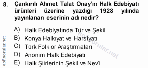 8. soru: Çankırılı Ahmet Talat Onay'ın Halk Edebiyatı ürünleri üzerine yazdığı 1928 yılında yayınlanan eserinin adı nedir? A)…