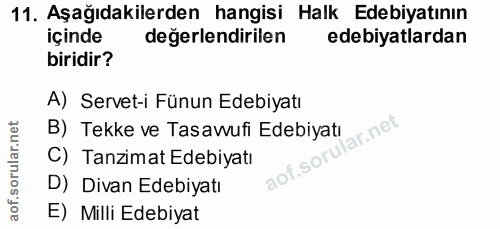 11. soru: Aşağıdakilerden hangisi Halk Edebiyatının içinde değerlendirilen edebiyatlardan biridir? A) Servet-i Fünun Edebiyatı…