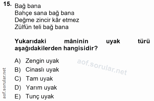 15. soru: Bağ bana Bahçe sana bağ bana Değme zincir kâr etmez Zülfün teli bağ bana Yukarıdaki mâninin uyak türü aşağıdakilerden…