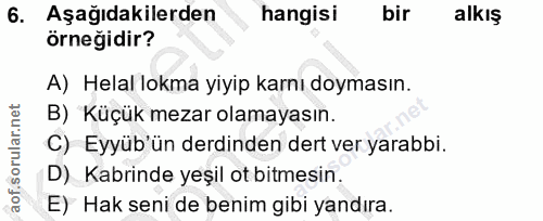 6. soru: Aşağıdakilerden hangisi bir alkış örneğidir? A) Helal lokma yiyip karnı doymasın. B) Küçük mezar olamayasın. C) Eyyüb…