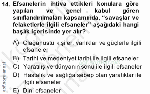 14. soru: Efsanelerin ihtiva ettikleri konulara göre yapılan genel kabul gören sınıflandırılmaları kapsamında, "savaşlar ve fel…