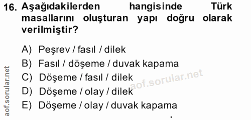 16. soru: Aşağıdakilerden hangisinde Türk masallarını oluşturan yapı doğru olarak verilmiştir? A) Peşrev / fasıl / dilek B) Fas…