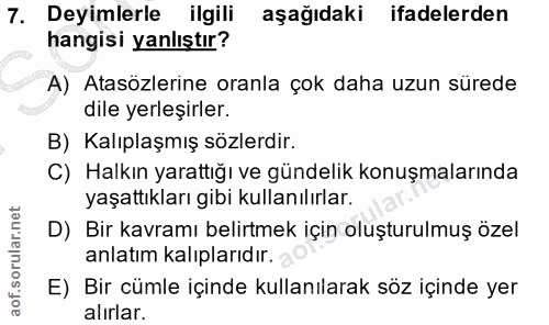 7. soru: Deyimlerle ilgili aşağıdaki ifadelerden hangisi yanlıştır? A) Atasözlerine oranla çok daha uzun sürede dile yerleşirl…