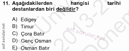 11. soru: Aşağıdakilerden hangisi tarihi destanlardan biri değildir? A) Edigey B) Timur aof C) Çora Batır .sorular ne Jne D) Ge…