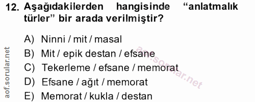 12. soru: Aşağıdakilerden hangisinde "anlatmalık türler" bir arada verilmiştir? A) Ninni / mit / masal B) Mit/ epik destan / ef…
