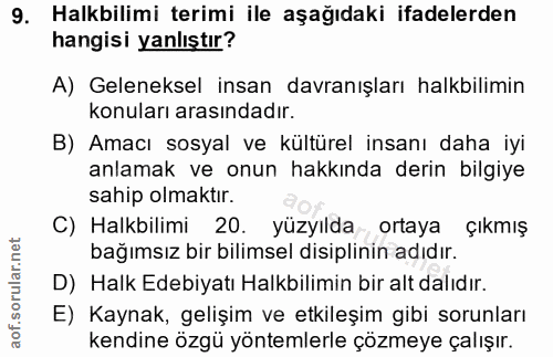 9. soru: Halkbilimi terimi ile aşağıdaki ifadelerden hangisi yanlıştır? A) Geleneksel insan davranışları halkbillimin konuları…