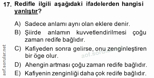 17. soru: Redifle ilgili aşağıdaki ifadelerden hangisi yanlıştır? A) Sadece anlamı aynı olan eklere denir. B) Şiirde anlamın ku…