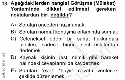 13. soru: Aşağıdakilerden hangisi Görüşme (Mülakat) Yönteminde dikkat edilmesi gereken noktalardan biri değildir? A) Soruları ö…