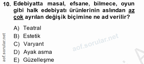 10. soru: Edebiyatta masal, efsane, bilmece, oyun gibi halk edebiyatı ürünlerinin aslından az çok ayrılan değişik biçimine ne a…