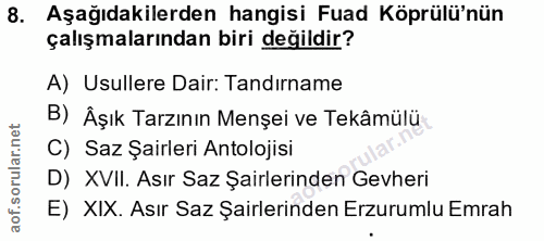8. soru: Aşağıdakilerden hangisi Fuad Köprülü'nün çalışmalarından biri değildir? A) Usullere Dair: Tandırname B) Âşık Tarzının…