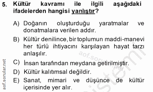 5. soru: Kültür kavramı ile ilgili aşağıdaki ifadelerden hangisi yanlıştır? A) Doğanın oluşturduğu yaratmalar ve donatmalara v…