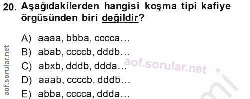 20. soru: Aşağıdakilerden hangisi koşma tipi kafiye örgüsünden biri değildir? A) aaaa, bbba, cccca... B) abab, caccb, dddb... C…