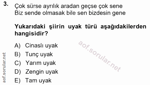 3. soru: Çok sürse ayrılık aradan geçse çok sene Biz sende olmasak bile sen bidesin gene Yukarıdaki şiirin uyak türü aşağıdaki…
