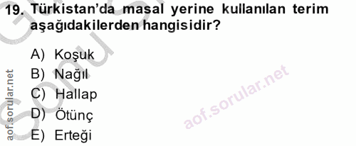19. soru: Türkistan'da masal yerine kullanılan terim aşağıdakilerden hangisidir? A) Koşuk B) Nağıl C) Hallap D) Ötünç E) Erteği