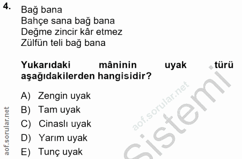 4. soru: Bag bana Bahçe sana bağ bana Değme zincir kâr etmez Zülfün teli bağ bana Yukarıdaki mâninin uyak , türü aşağıdakilerd…