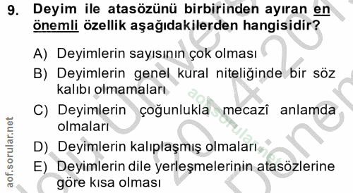 9. soru: Deyim ile atasözünü birbirinden ayıran en önemli özellik aşağıdakilerden hangisidir? A) Deyimlerin sayısının çok olma…