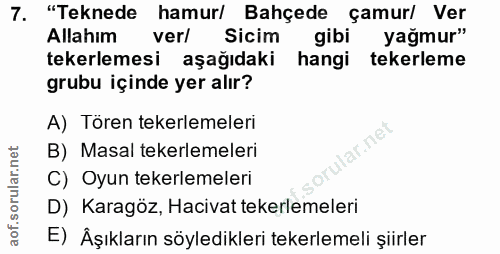 7. soru: "Teknede hamur/ Bahçede çamur/ Ver Allahım ver/ Sicim gibi yağmur" tekerlemesi aşağıdaki hangi tekerleme grubu içinde…