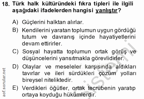 18. soru: Türk halk kültüründeki fıkra tipleri ile ilgili aşağıdaki ifadelerden hangisi yanlıştır? A) Güçlerini halktan alırlar…
