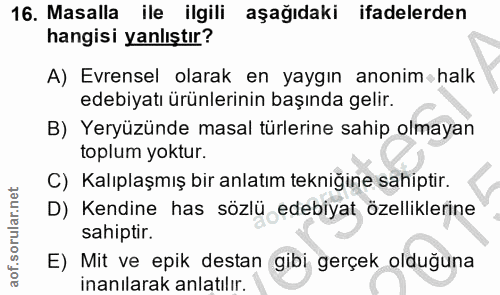 16. soru: Masalla ile ilgili aşağıdaki ifadelerden hangisi yanlıştır? A) Evrensel olarak en yaygın anonim halk edebiyatı ürünle…