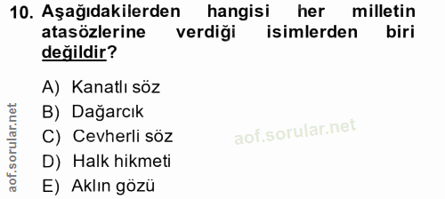 10. soru: Aşağıdakilerden hangisi her milletin atasözlerine verdiği isimlerden biri değildir? A) Kanatlı söz B) Dağarcık C) Cev…