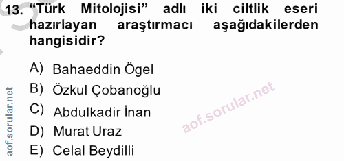 13. soru: "Türk Mitolojisi" adlı iki ciltlik eseri hazırlayan araştırmacı aşağıdakilerden hangisidir? A) Bahaeddin Ögel B) Ozku…