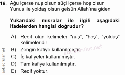 16. soru: Ağu içerse nuş olsun süçi içerse hoş olsun Yunus ile yoldaş olsun gelsün Allah'ına giden Yukarıdaki mısralar ile ilgi…