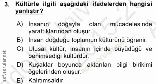 3. soru: Kültürle ilgili aşağıdaki ifadelerden hangisi yanlıştır? A) Insanın doğayla olan mücadelesinde yarattıklarından oluşu…