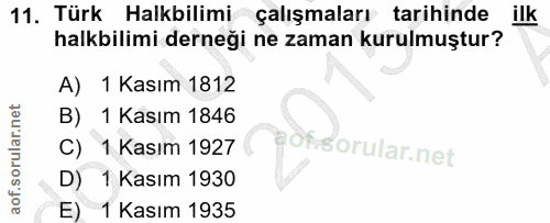 11. soru: Türk Halkbilimi çalışmaları tarihinde ilk halkbilimi derneği ne zaman kurulmuştur? A) 1 Kasım 1812 B) 1 Kasım 1846 C)…