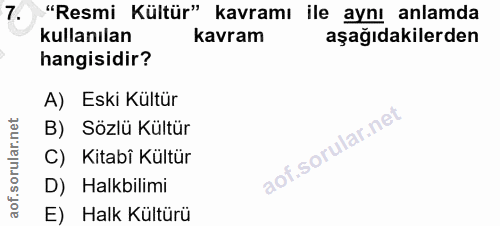 7. soru: "Resmi Kültür" kavramı ile aynı anlamda kullanılan kavram aşağıdakilerden hangisidir? A) Eski Kültür B) Sözlü Kültür…