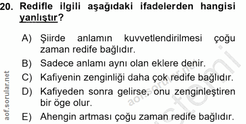 20. soru: Redifle ilgili aşağıdaki ifadelerden hangisi yanlıştır? A) Şiirde anlamın kuvvetlendirilmesi çoğu zaman redife bağlıd…