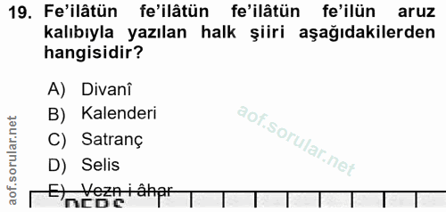 19. soru: Fe'ilâtün fe'ilâtün fe'ilâtün fe'ilün aruz kalıbıyla yazılan halk şiiri aşağıdakilerden hangisidir? A) Divanî B) Kale…