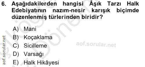 6. soru: Aşağıdakilerden hangisi Äşık Tarzı Halk Edebiyatının nazım-nesir karışık biçimde düzenlenmiş türlerinden biridir? A)…