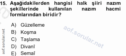 15. soru: Aşağıdakilerden hangisi halk şiiri nazım şekillerinde kullanılan nazım hacmi formlarından biridir? A) Güzelleme B) Ko…