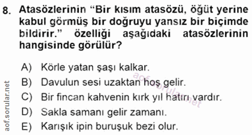 8. soru: Atasözlerinin "Bir kısım atasözü, öğüt yerine kabul görmüş bir doğruyu yansız bir biçimde bildirir." özelliği aşağıda…
