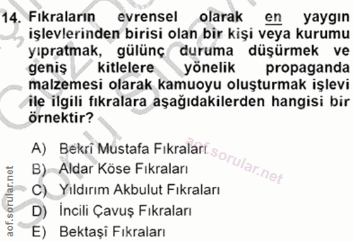 14. soru: Fikraların evrensel olarak en yaygın işlevlerinden birisi olan bir kişi veya kurumu yıpratmak, gülünç duruma düşürmek…