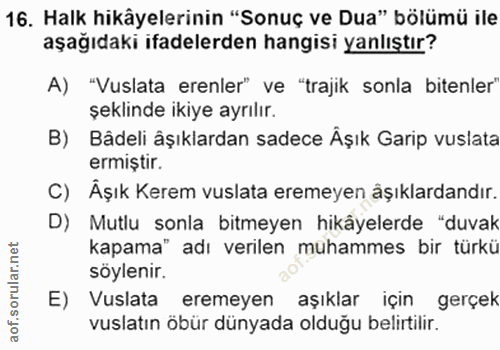 16. soru: Halk hikâyelerinin "Sonuç ve Dua" bölümü ile aşağıdaki ifadelerden hangisi yanlıştır? A) "Vuslata erenler" ve "trajik…