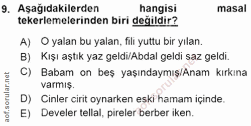 9. soru: Aşağıdakilerden hangisi masal tekerlemelerinden biri değildir? A) O yalan bu yalan, fili yuttu bir yılan. B) Kışı aşt…