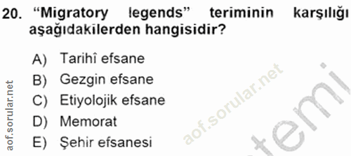 20. soru: "Migratory legends" teriminin karşılığı aşağıdakilerden hangisidir? A) Tarihi efsane B) Gezgin efsane C) Etiyolojik e…