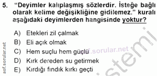 5. soru: "Deyimler kalıplaşmış sözlerdir. İsteğe bağlı olarak kelime değişikliğine gidilemez." kuralı aşağıdaki deyimlerden ha…