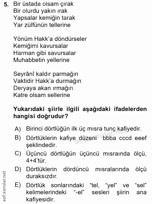 5. soru: Bir üstada olsam çırak Bir olurdu yakın ırak Yapsalar kemiğin tarak Yar zülfünün tellerine Yönüm Hakk'a döndürseler K…