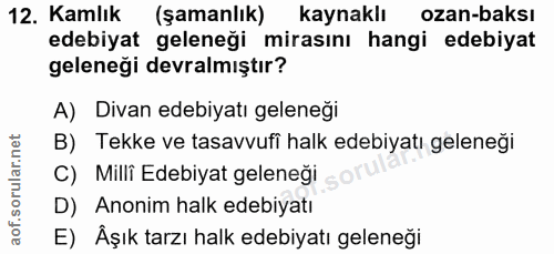 12. soru: Kamlık (şamanlık) kaynaklı ozan-baksı edebiyat geleneği mirasını hangi edebiyat geleneği devralmıştır? A) Divan edebi…
