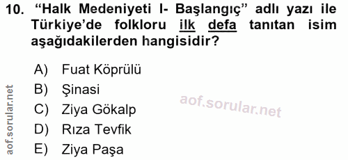 10. soru: "Halk Medeniyeti I- Başlangıç" adlı yazı ile Türkiye'de folkloru ilk defa tanıtan isim aşağıdakilerden hangisidir? A)…