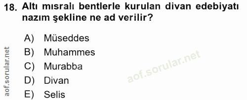 18. soru: Altı mısralı bentlerle kurulan divan edebiyatı nazım şekline ne ad verilir? A) Müseddes B) Muhammes C) Murabba D) Div…