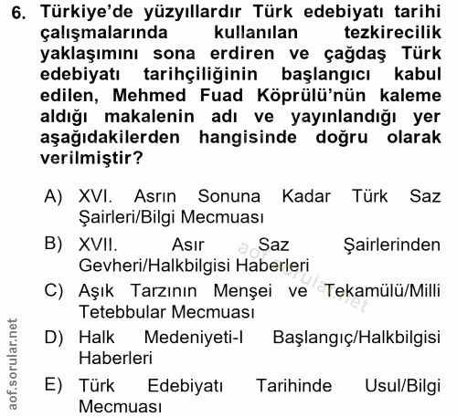 6. soru: Türkiye'de yüzyıllardır Türk edebiyatı tarihi çalışmalarında kullanılan tezkirecilik yaklaşımını sona erdiren ve çağd…