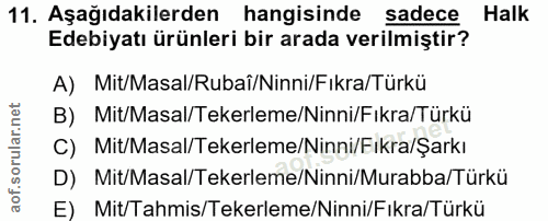 11. soru: Aşağıdakilerden hangisinde sadece Halk Edebiyatı ürünleri bir arada verilmiştir? A) Mit/Masal/Rubai/Ninni/Fıkra/Türkü…