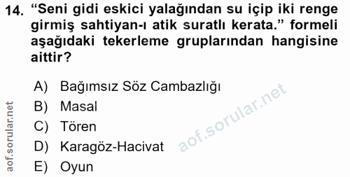 14. soru: "Seni gidi eskici yalağından su içip iki renge girmiş sahtiyan-ı atik suratlı kerata." formeli aşağıdaki tekerleme gr…