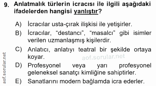 9. soru: Anlatmalık türlerin icracısı ile ilgili aşağıdaki ifadelerden hangisi yanlıştır? A) İcracılar usta-çırak ilişkisi ile…